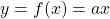 y=f(x)=ax