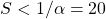 S < 1/\alpha=20