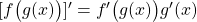 [f \big (g(x) \big )]' = f' \big ( g(x) \big ) g'(x)