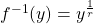 f^{-1}(y) = y^{1 \over r}