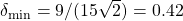 \delta_{\min}=9/(15 \sqrt{2}) = 0.42