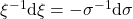 \xi^{-1} \text{d}  \xi = -\sigma^{-1} \text{d} \sigma