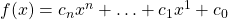 f(x) = c_{n} x^{n} + \ldots + c_{1} x^{1} + c_{0}