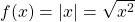 f(x) = |x| = \sqrt{x^{2}}